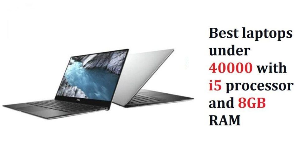Best laptops under 40000 with i5 processor and 8GB RAM